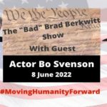 Award Winning Actor, Writer, Producer and Director Bo Svenson is the Special Guest on The “Bad” Brad Berkwitt Show Wednesday June 8, 2022 – Breaking News