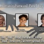 Cheri Jacobus, Pam Keith & Ann Cusack Headline #MovingHumanityForward Panel on The “Bad” Brad Berkwitt Show Monday July 11, 2022 – Breaking News